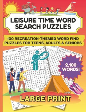 Leisure Time 100 Large Print Word Search Puzzles for teens, adults & seniors.